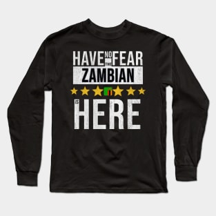 Have No Fear The Zambian Is Here - Gift for Zambian From Zambia Long Sleeve T-Shirt